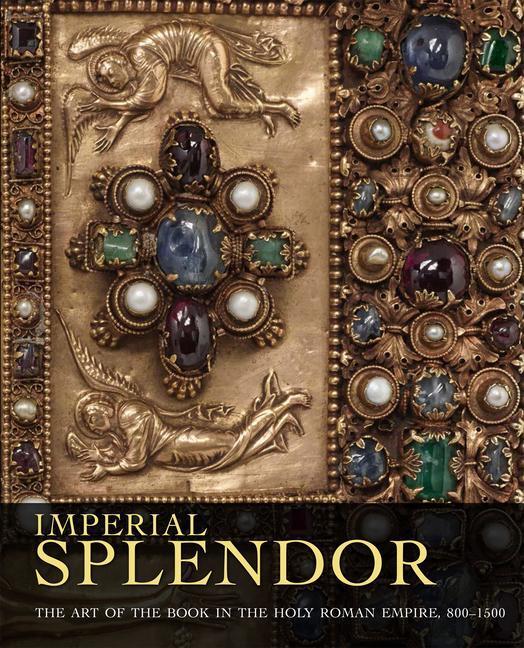 Cover: 9781911282860 | Imperial Splendor: The Art of the Book in the Holy Roman Empire,...