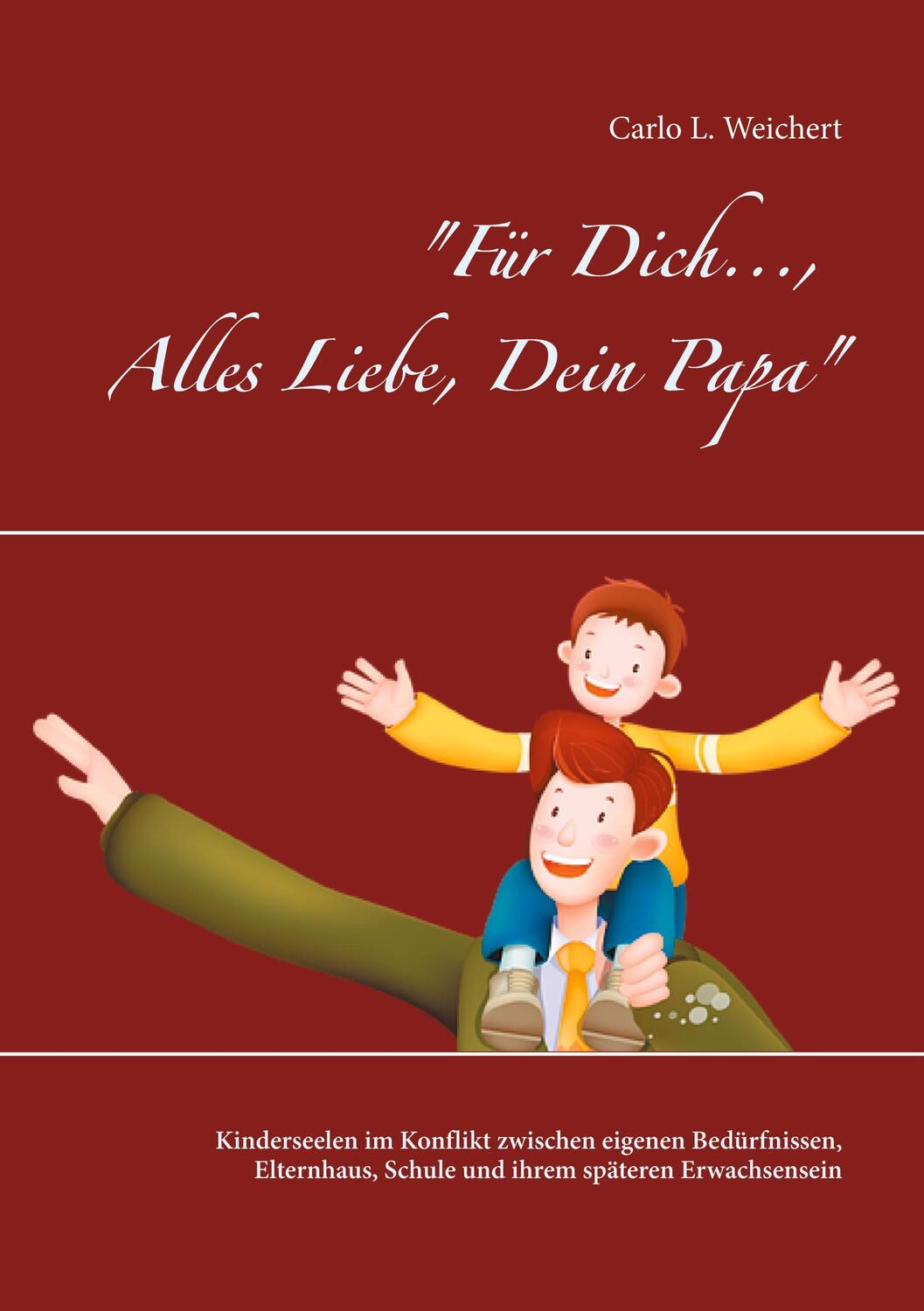 Cover: 9783751984645 | Für Dich..., Alles Liebe, Dein Papa | Carlo L. Weichert | Taschenbuch