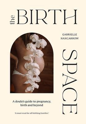 Cover: 9781743796931 | The Birth Space | A Doula's Guide to Pregnancy, Birth and Beyond