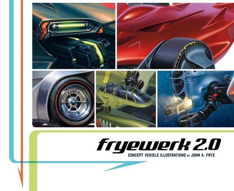 Cover: 9781624650840 | Fryewerk 2.0: Concept Vehicle Illustrations by John A. Frye | Frye