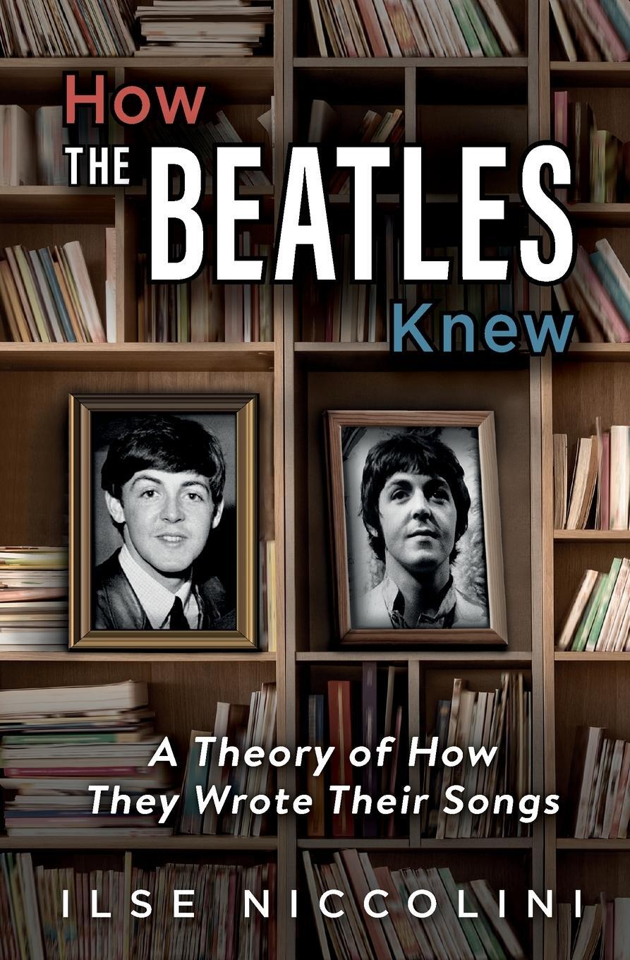 Cover: 9781736517123 | How The Beatles Knew | A Theory of How They Wrote Their Songs | Buch