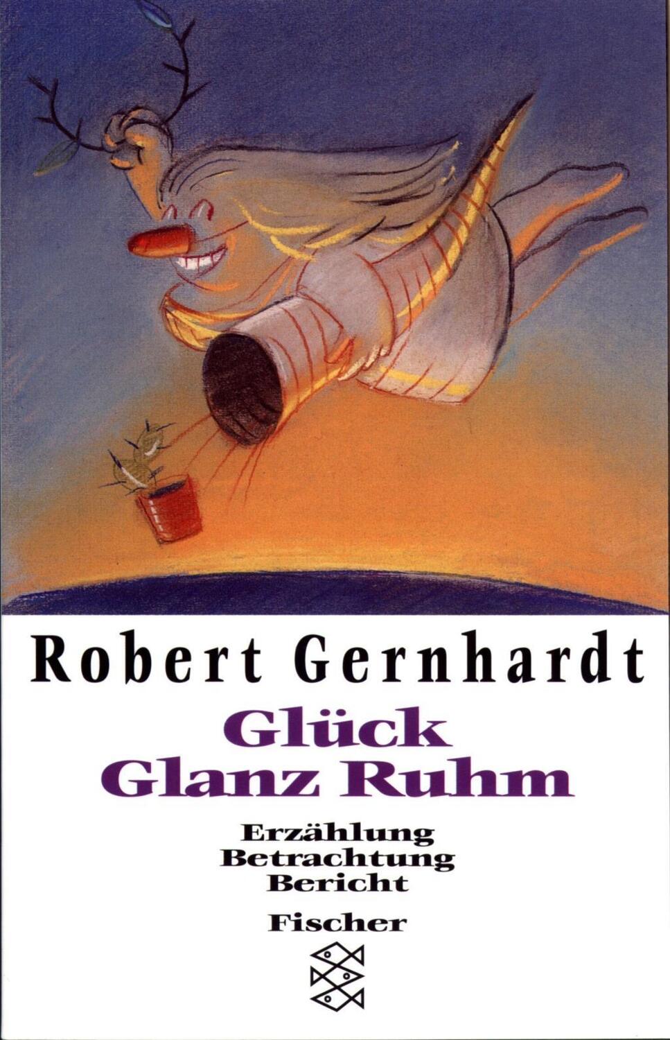 Cover: 9783596133994 | Glück, Glanz, Ruhm | Erzählung Betrachtung Bericht | Robert Gernhardt