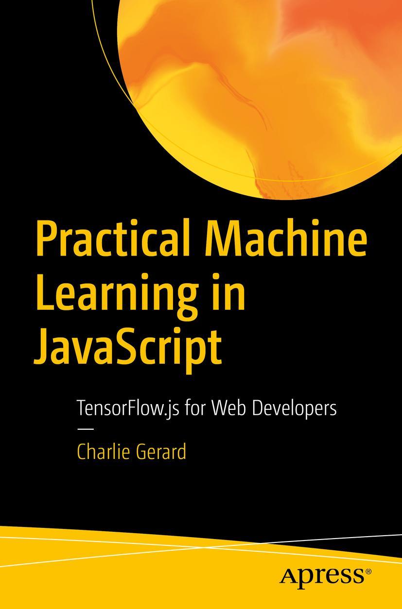 Cover: 9781484264171 | Practical Machine Learning in JavaScript | Charlie Gerard | Buch | xvi