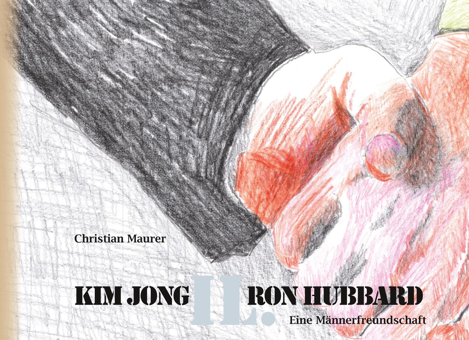 Cover: 9783752877854 | Kim Jong IL. Ron Hubbard | Eine Männerfreundschaft | Christian Maurer