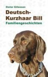 Cover: 9783833417610 | Deutsch-Kurzhaar Bill | Familiengeschichten | Dieter Gillessen | Buch