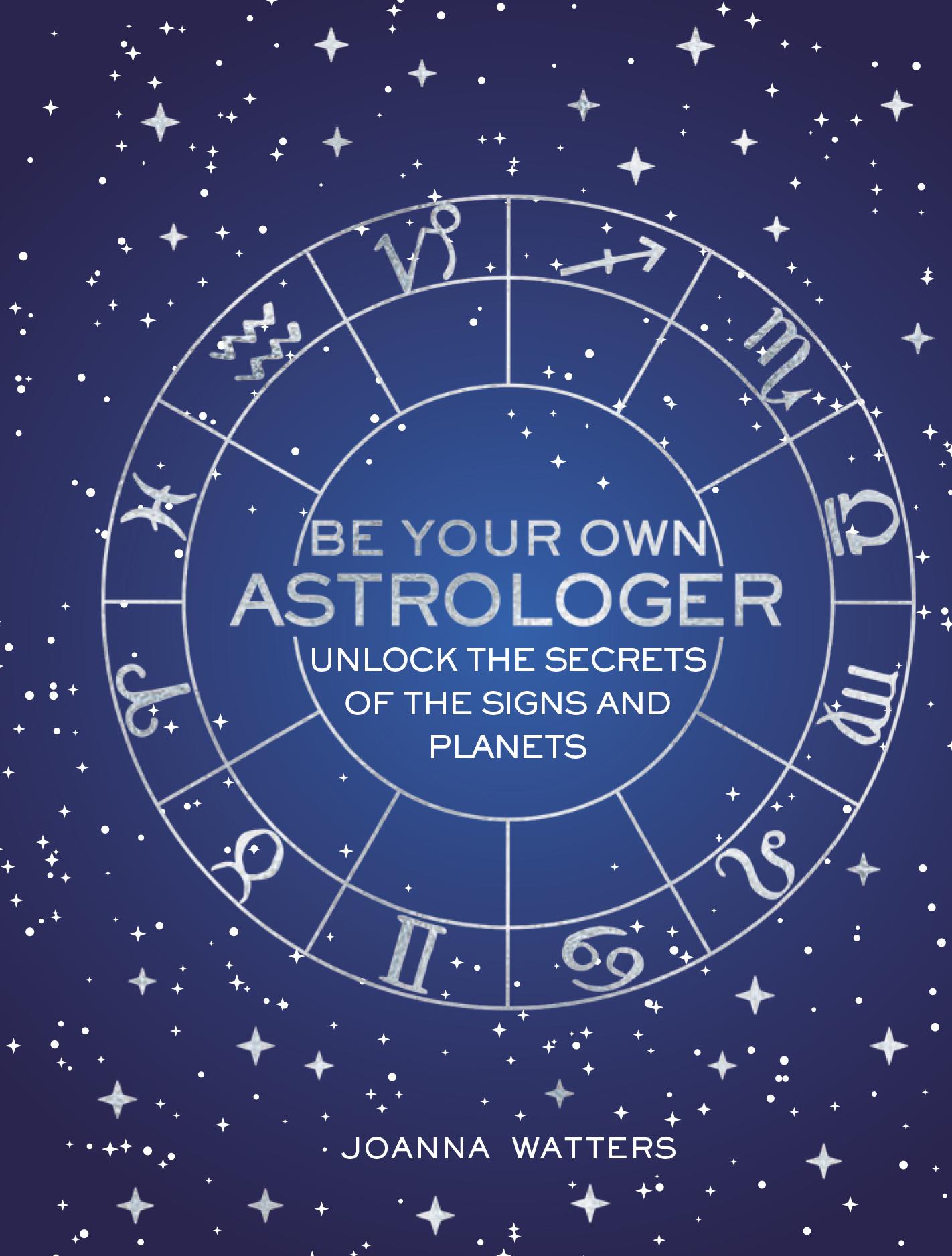 Cover: 9781782496557 | Be Your Own Astrologer | Unlock the Secrets of the Signs and Planets