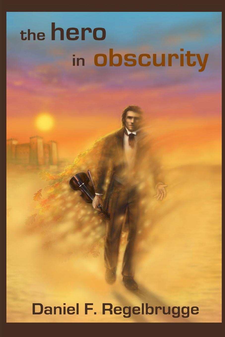 Cover: 9781312463684 | The Hero in Obscurity | Daniel Regelbrugge | Taschenbuch | Englisch