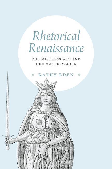 Cover: 9780226821269 | Rhetorical Renaissance | The Mistress Art and Her Masterworks | Eden