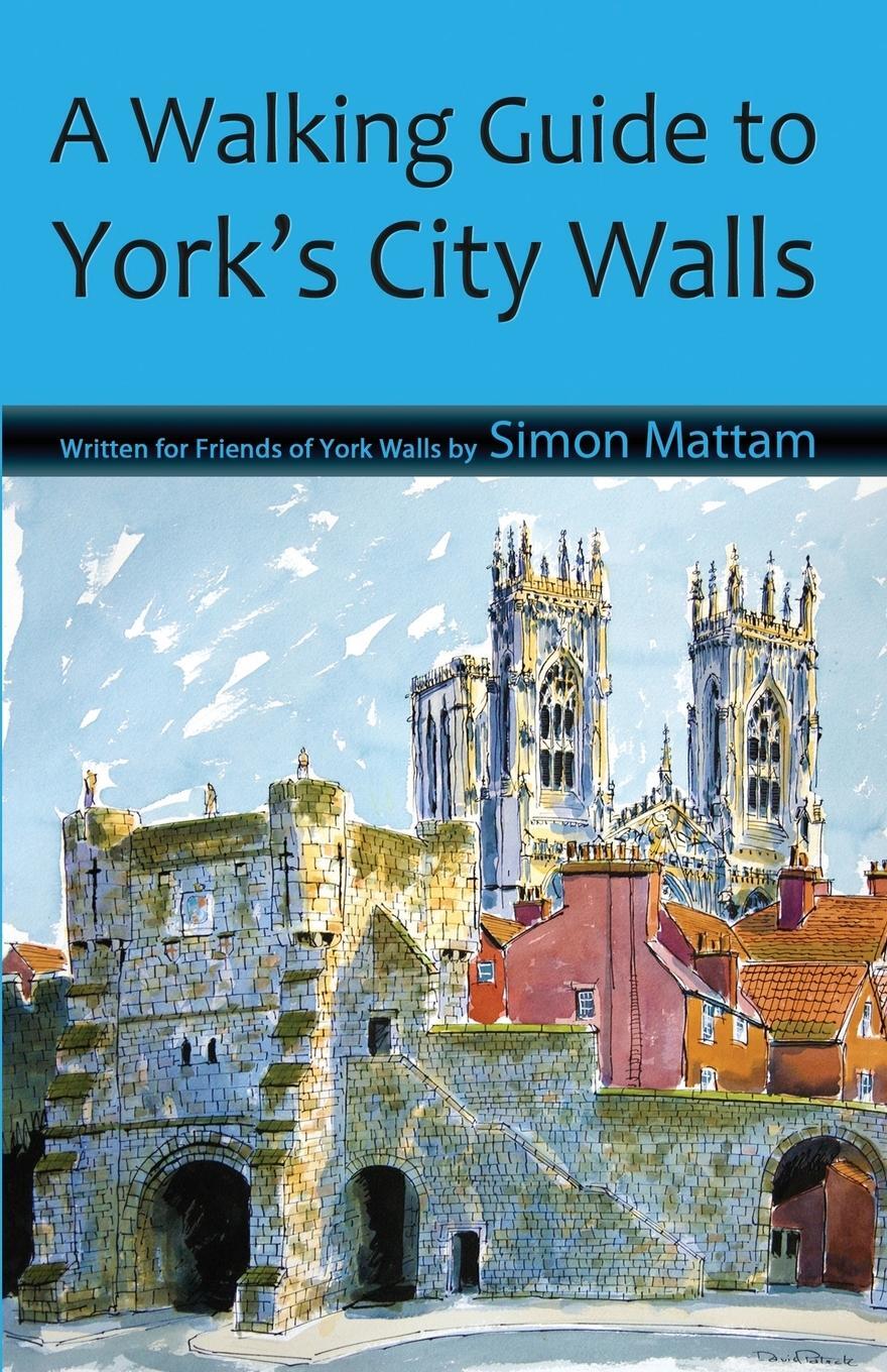 Cover: 9780992900205 | A Walking Guide to York's City Walls | Simon Mattam | Taschenbuch