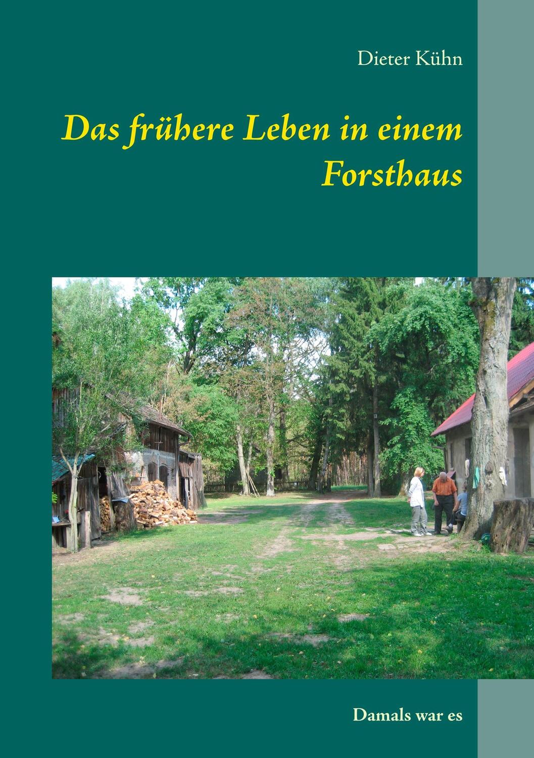 Cover: 9783746026251 | Das frühere Leben in einem Forsthaus | Damals war es | Dieter Kühn