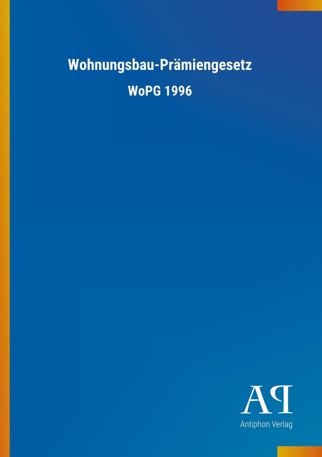 Cover: 9783731403357 | Wohnungsbau-Prämiengesetz | WoPG 1996 | Antiphon Verlag | Taschenbuch