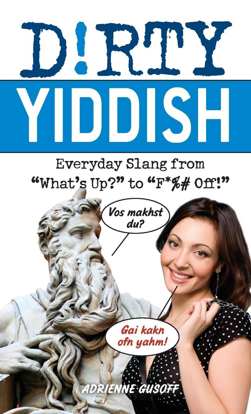 Cover: 9781612430560 | Dirty Yiddish | Everyday Slang from "What's Up?" to "F*%# Off!" | Buch