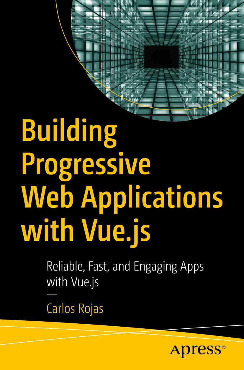 Cover: 9781484253335 | Building Progressive Web Applications with Vue.js | Carlos Rojas