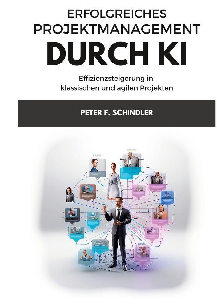 Cover: 9783757947897 | Erfolgreiches Projektmanagement durch KI | Peter F. Schindler | Buch