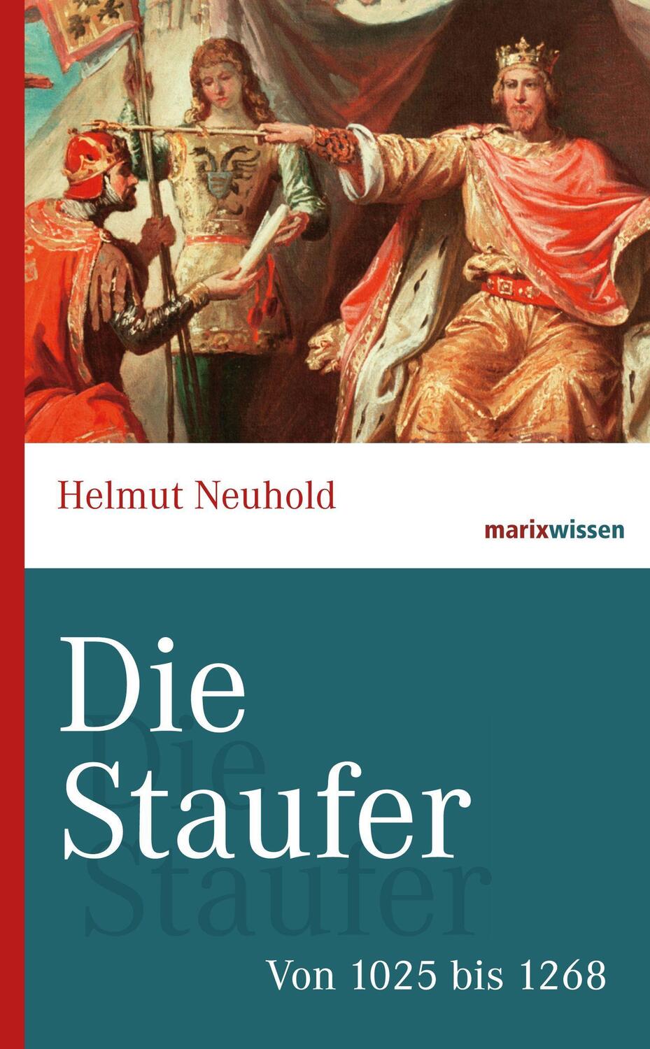 Cover: 9783865399847 | Die Staufer | Von 1025 bis 1268 | Helmut Neuhold | Buch | marixwissen