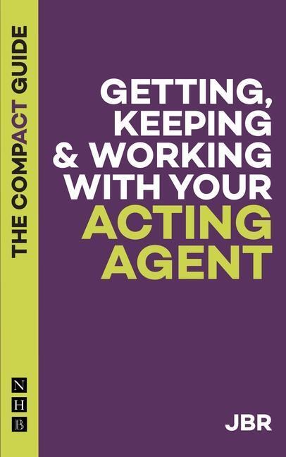 Cover: 9781848429413 | Getting, Keeping & Working with Your Acting Agent: The Compact Guide