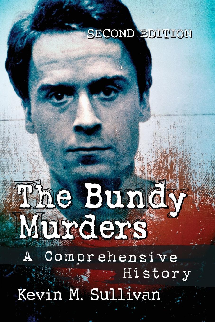 Cover: 9781476681009 | Bundy Murders | A Comprehensive History, 2d ed. | Kevin M Sullivan