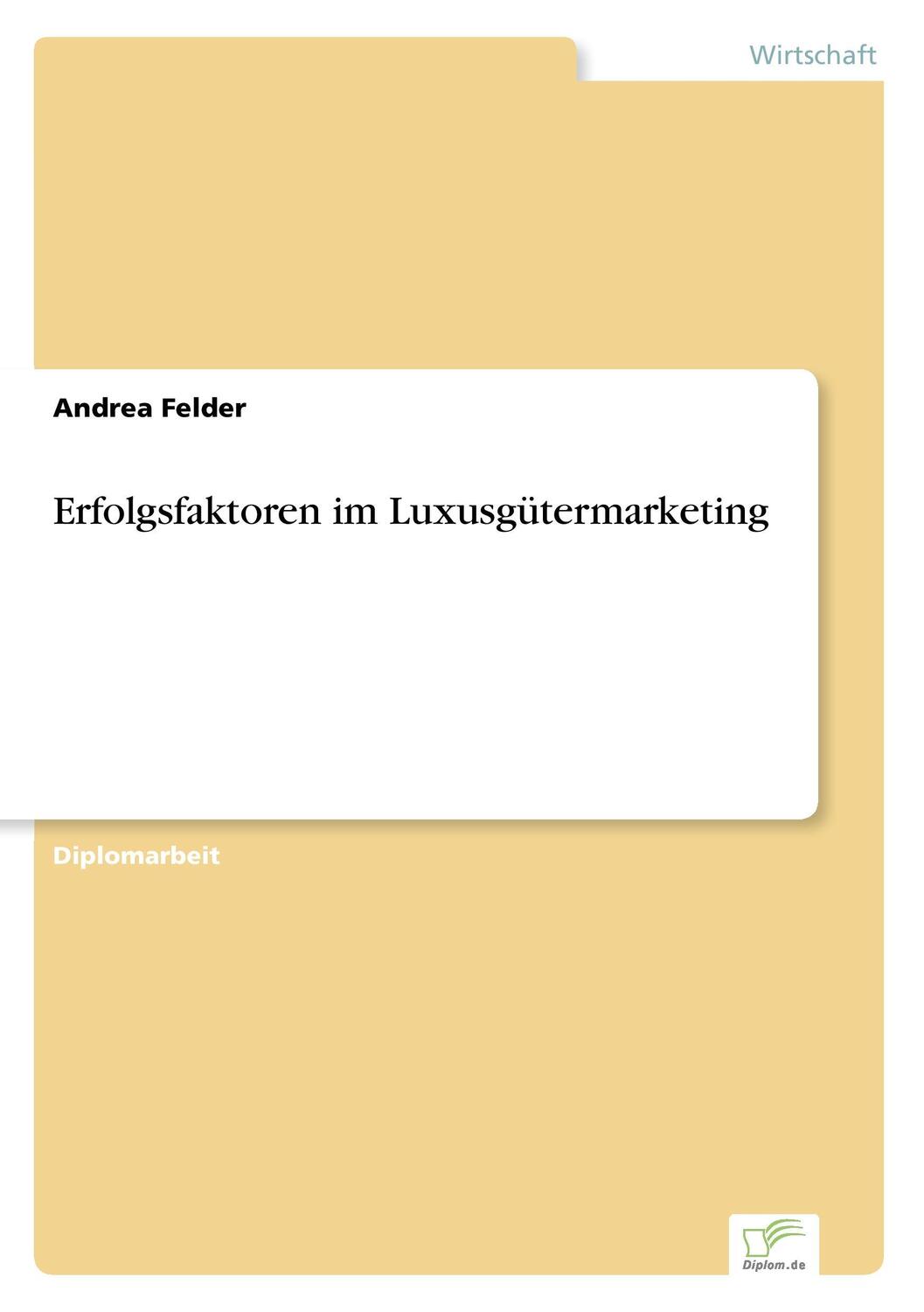 Cover: 9783838607436 | Erfolgsfaktoren im Luxusgütermarketing | Andrea Felder | Taschenbuch