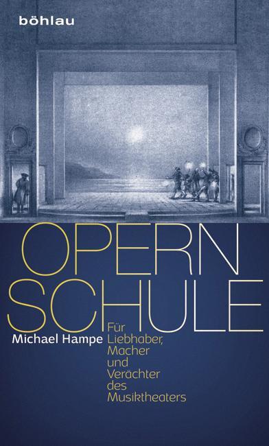 Cover: 9783412225001 | Opernschule | Für Liebhaber, Macher und Verächter des Musiktheaters