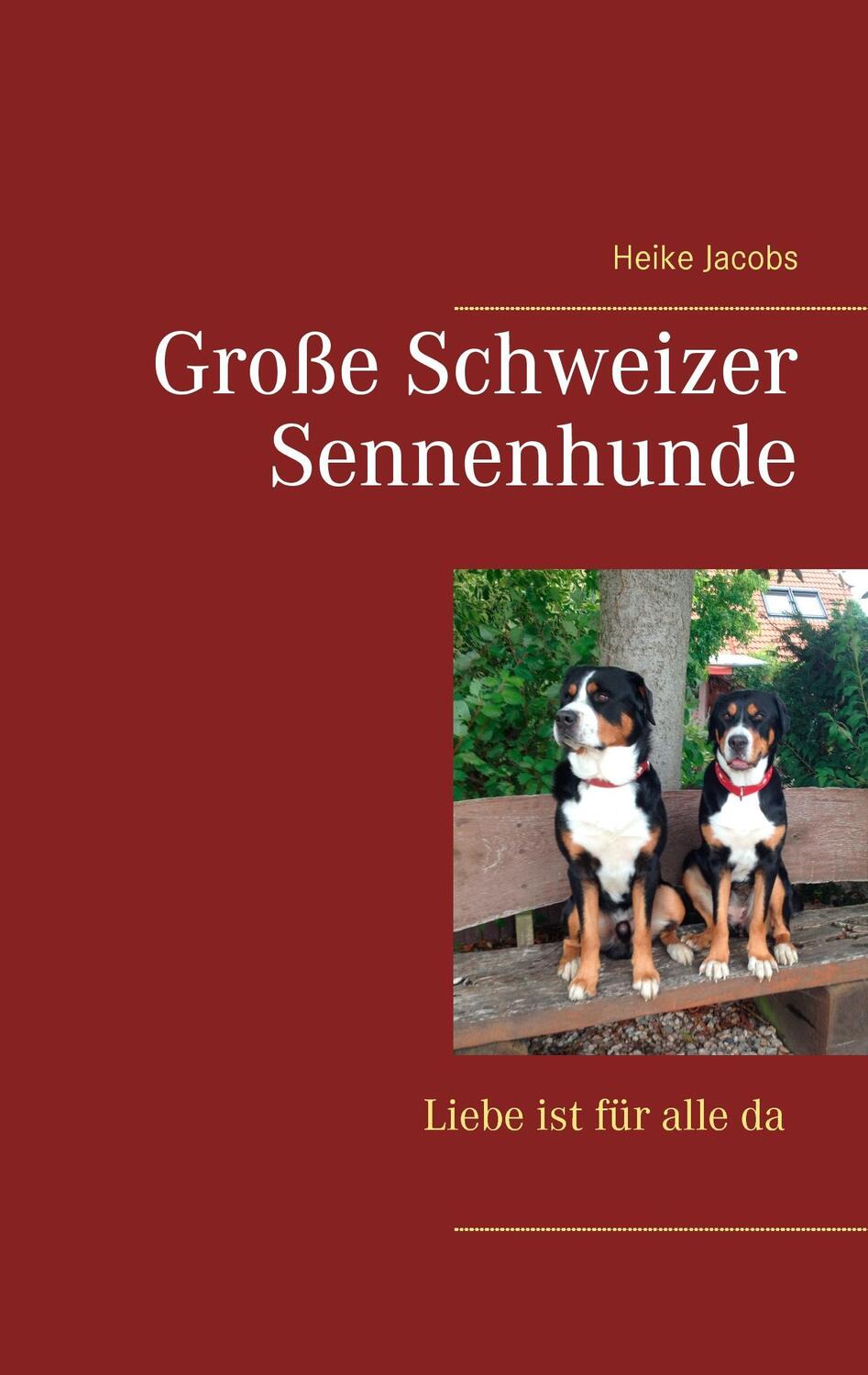 Cover: 9783738649208 | Große Schweizer Sennenhunde-Liebe ist für alle da | Heike Jacobs