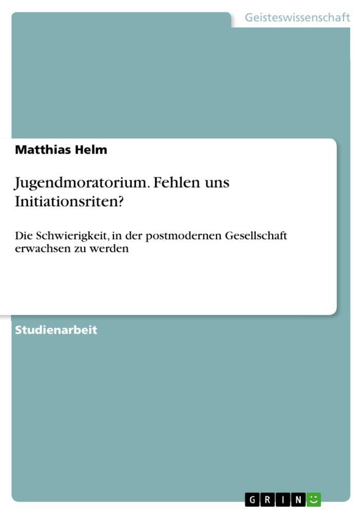 Cover: 9783346044402 | Jugendmoratorium. Fehlen uns Initiationsriten? | Matthias Helm | Buch