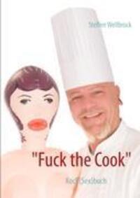 Cover: 9783842381001 | "Fuck the Cook" | Koch(Sex)buch | Steffen Wellbrock | Taschenbuch