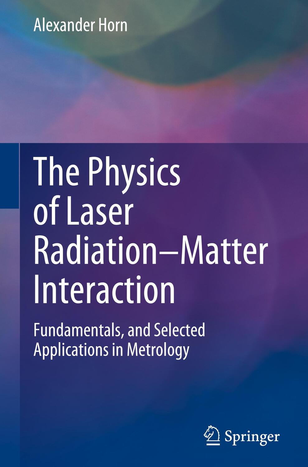 Cover: 9783031158612 | The Physics of Laser Radiation¿Matter Interaction | Alexander Horn