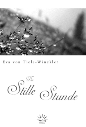 Cover: 9783939075172 | Die stille Stunde | Eva von Tiele-Winckler | Buch | Linea, Bad Wildbad
