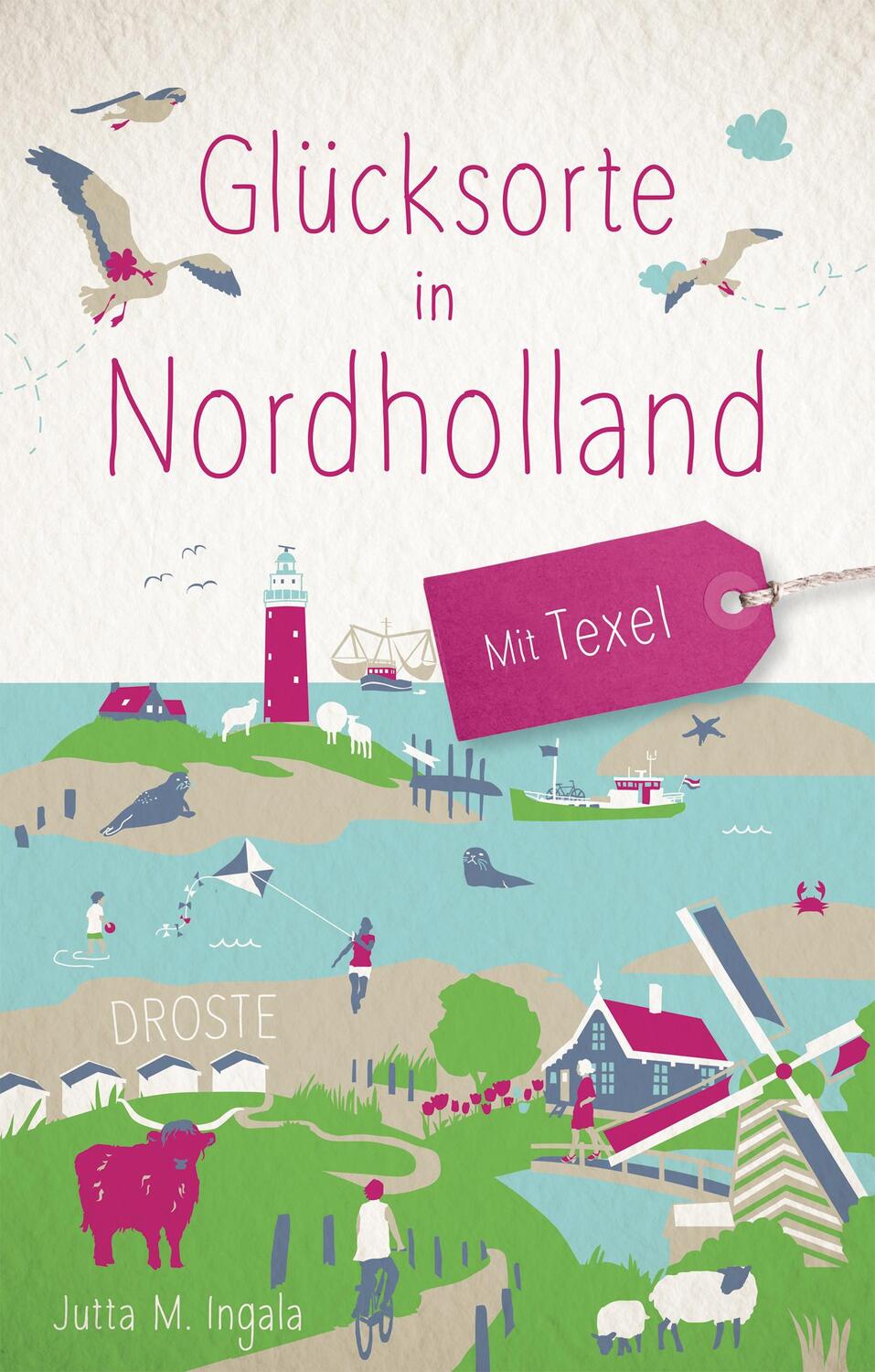 Cover: 9783770022960 | Glücksorte in Nordholland. Mit Texel | Fahr hin &amp; werd glücklich
