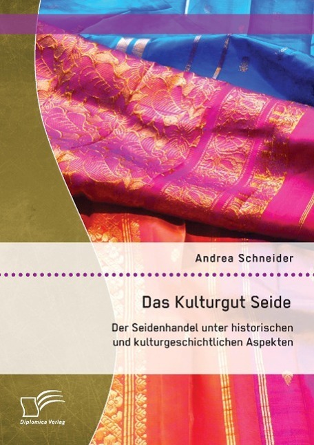 Cover: 9783842898905 | Das Kulturgut Seide: Der Seidenhandel unter historischen und...