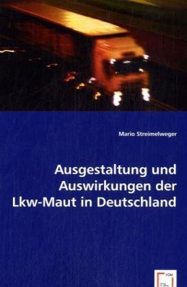 Cover: 9783836450645 | Ausgestaltung und Auswirkungen der Lkw-Maut in Deutschland | Buch