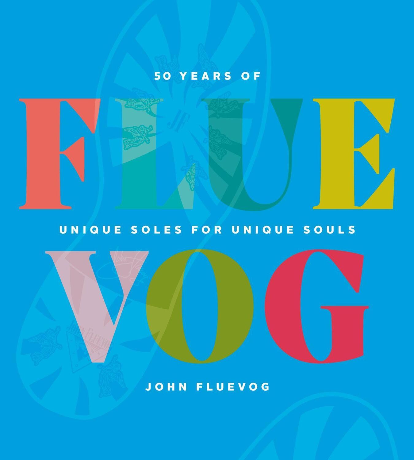 Cover: 9781928055532 | Fluevog: 50 Years of Unique Soles for Unique Souls | John Fluevog