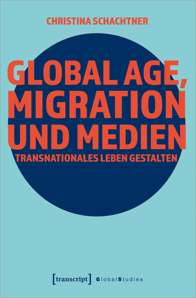 Cover: 9783837660463 | Global Age, Migration und Medien | Transnationales Leben gestalten