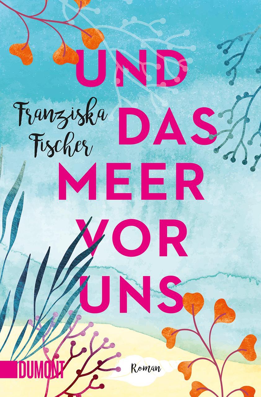 Cover: 9783832165413 | Und das Meer vor uns | Roman | Franziska Fischer | Taschenbuch | 2020