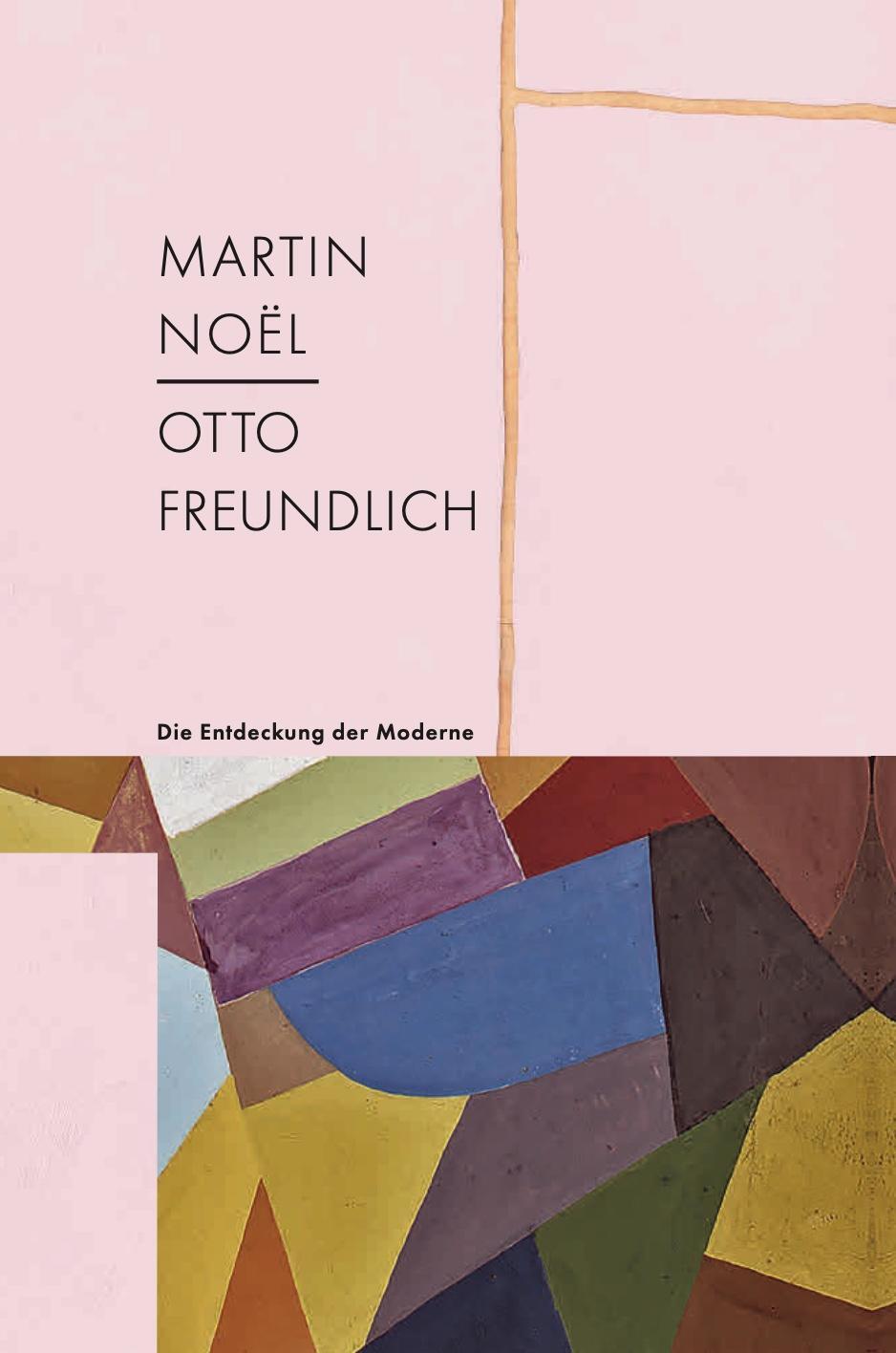 Cover: 9783987411205 | Martin Noël - Otto Freundlich | Die Entdeckung der Moderne | Buch