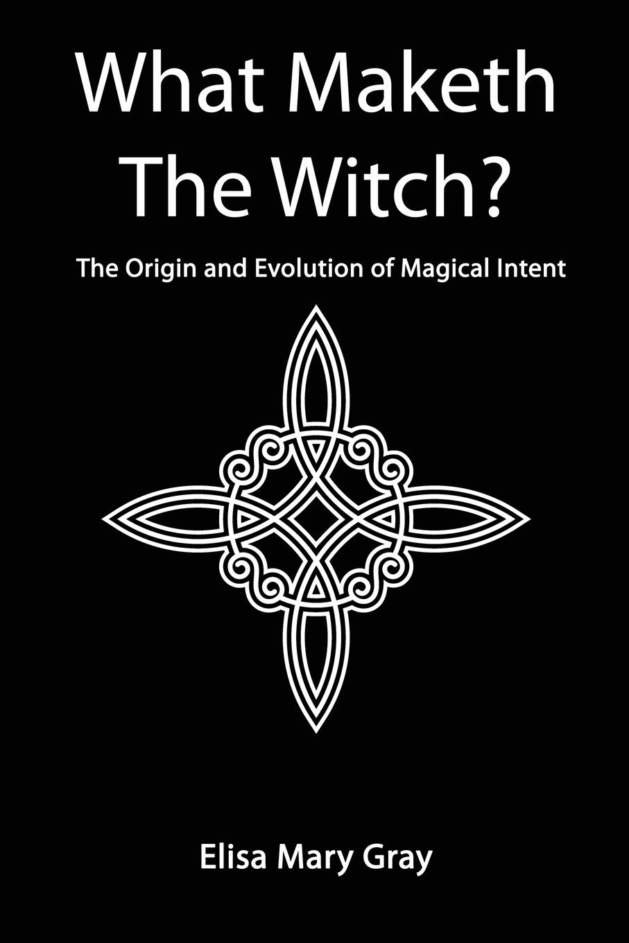 Cover: 9781838132477 | What Maketh The Witch? | Elisa Mary Gray | Taschenbuch | Englisch