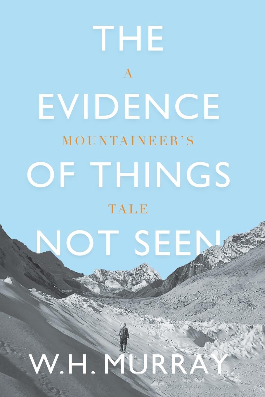 Cover: 9781912560820 | The Evidence of Things Not Seen | A Mountaineer's Tale | W. H. Murray