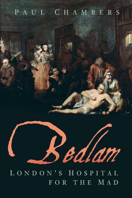 Cover: 9780750991483 | Bedlam | London's Hospital for the Mad | Paul Chambers | Taschenbuch