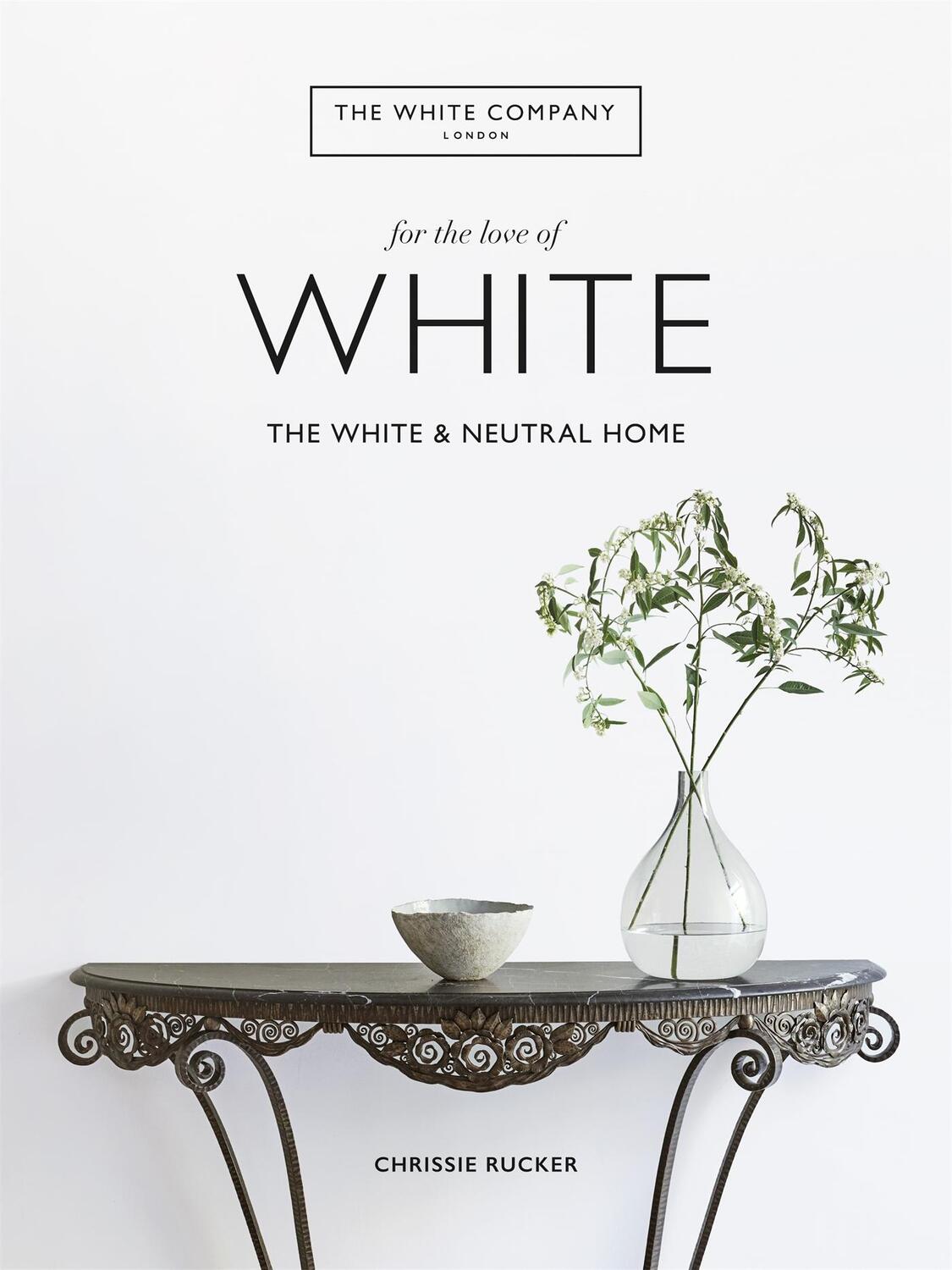Cover: 9781784725563 | The White Company, For the Love of White | The White &amp; Neutral Home