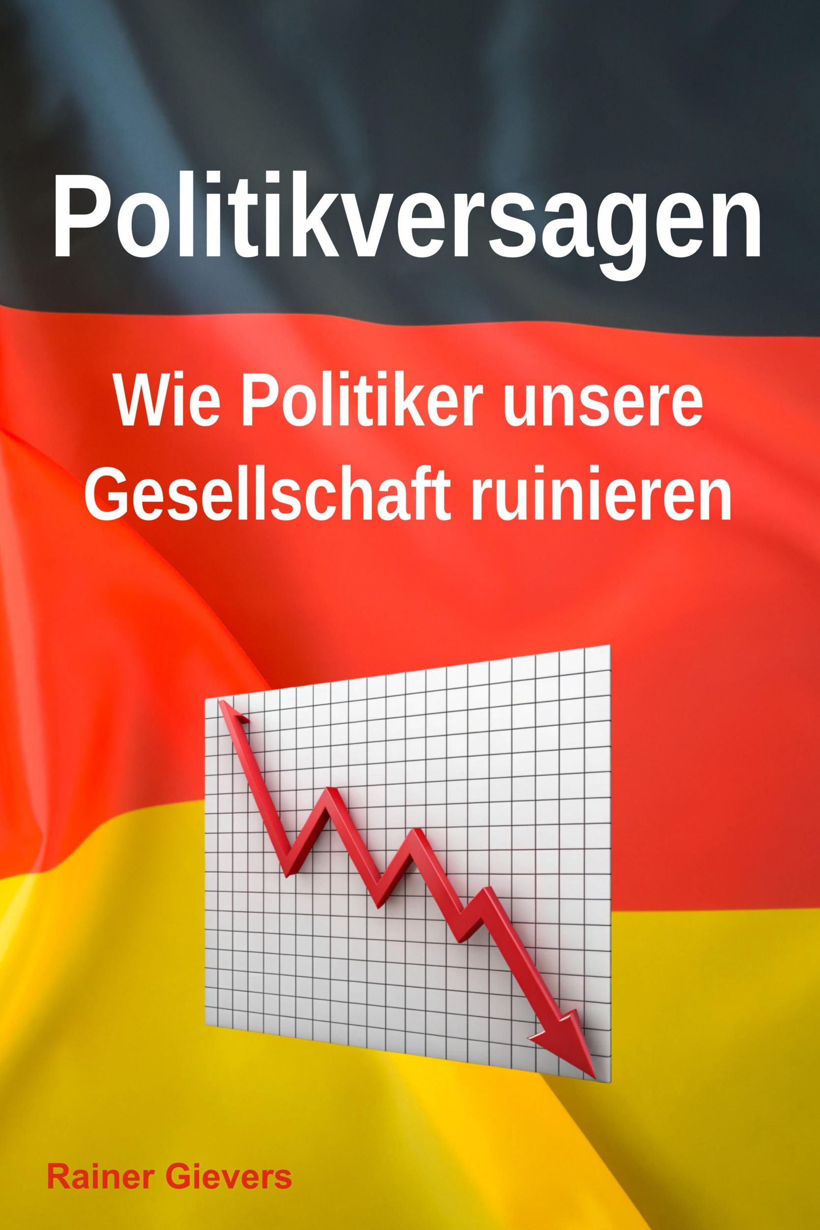 Cover: 9783964692740 | Politikversagen: Wie Politiker unsere Gesellschaft ruinieren | Gievers