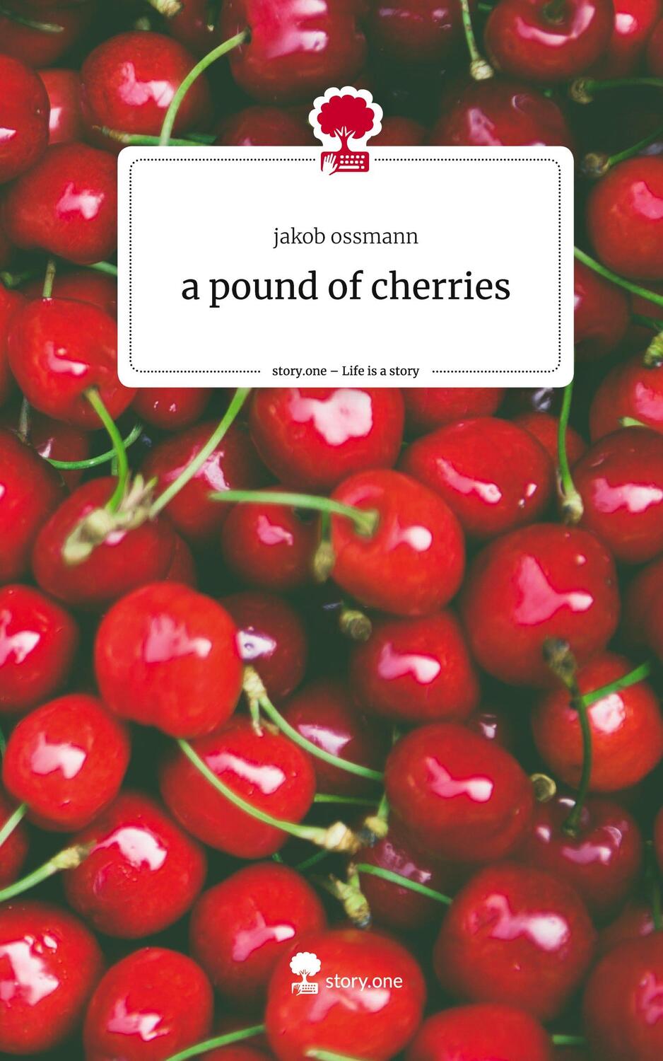 Cover: 9783710834547 | a pound of cherries. Life is a Story - story.one | Jakob Ossmann