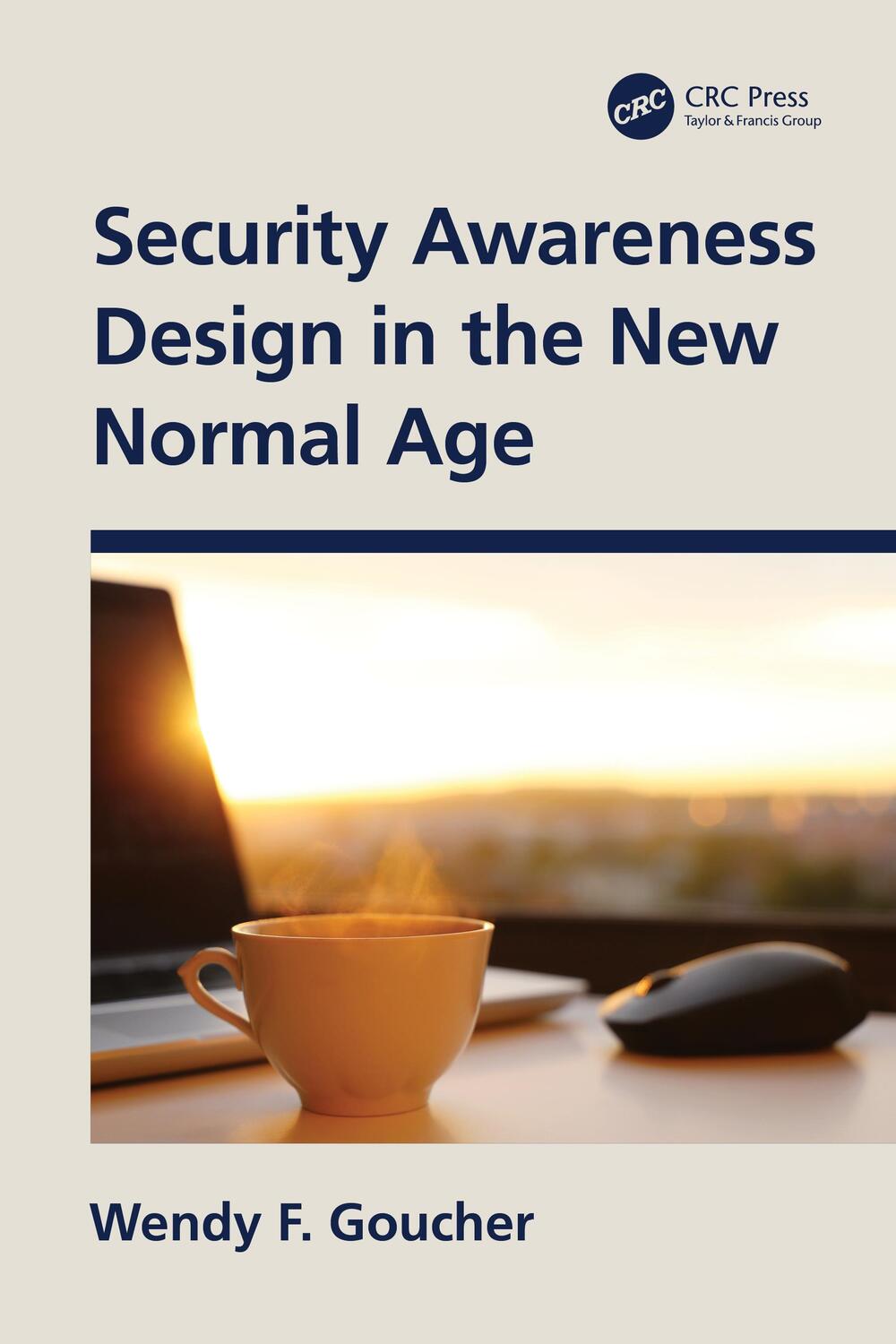 Cover: 9781032047645 | Security Awareness Design in the New Normal Age | Wendy F. Goucher