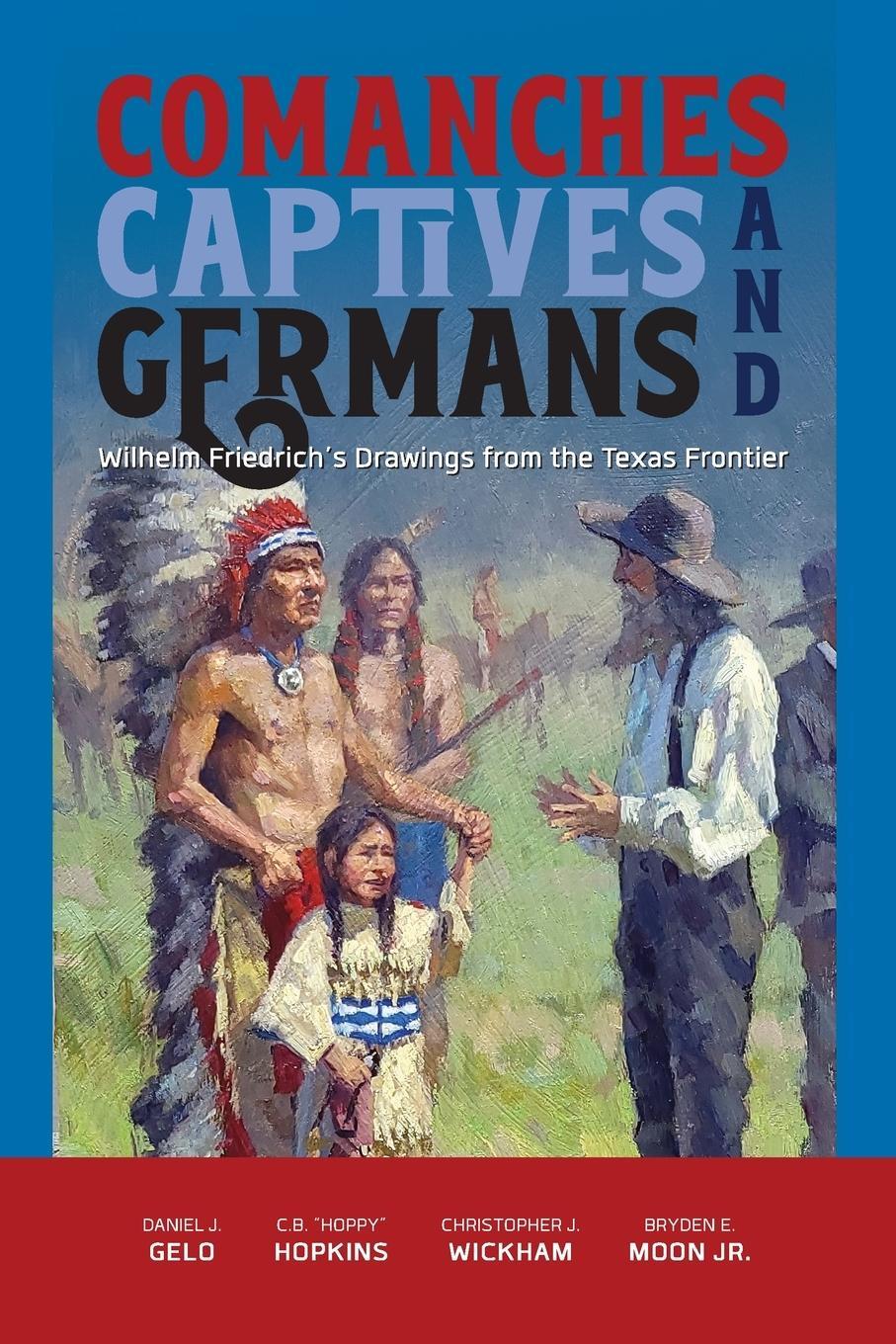 Cover: 9781649670137 | Comanches, Captives, and Germans Wilhelm Friedrich's Drawings from...