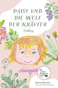 Cover: 9783991398585 | Daisy und die Welt der Kräuter | Frühling | Désirée Oberreiter | Buch