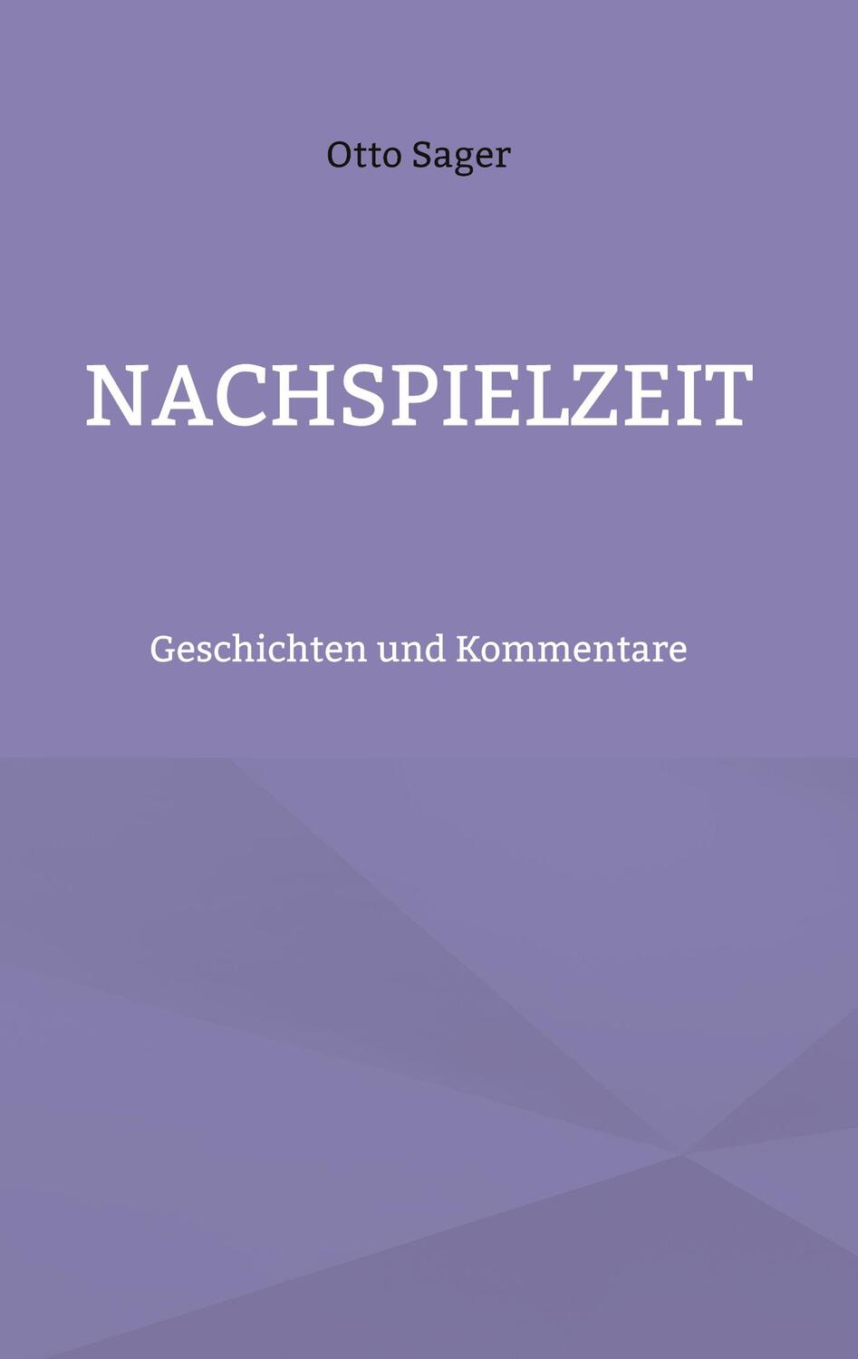 Cover: 9783758316852 | Nachspielzeit | Geschichten und Kommentare | Otto Sager | Buch | 2024