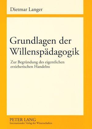 Cover: 9783631580813 | Grundlagen der Willenspädagogik | Dietmar Langer | Taschenbuch