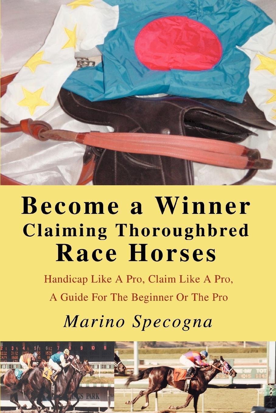 Cover: 9780595341986 | Become a Winner Claiming Thoroughbred Race Horses | Marino Specogna