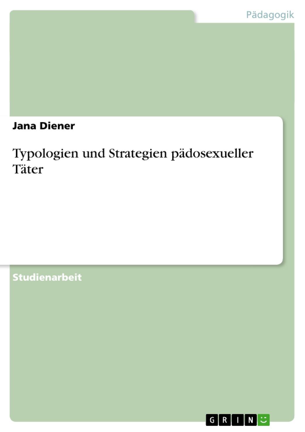 Cover: 9783640321605 | Typologien und Strategien pädosexueller Täter | Jana Diener | Buch