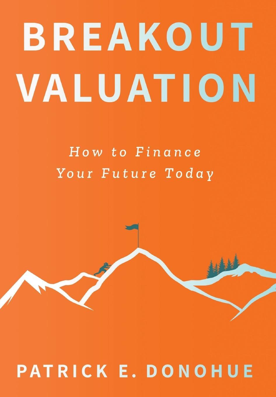Cover: 9781544529554 | Breakout Valuation | How to Finance Your Future Today | Donohue | Buch