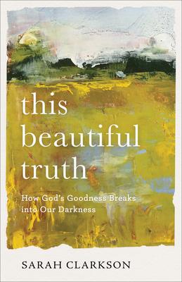 Cover: 9781540900517 | This Beautiful Truth | How God's Goodness Breaks Into Our Darkness